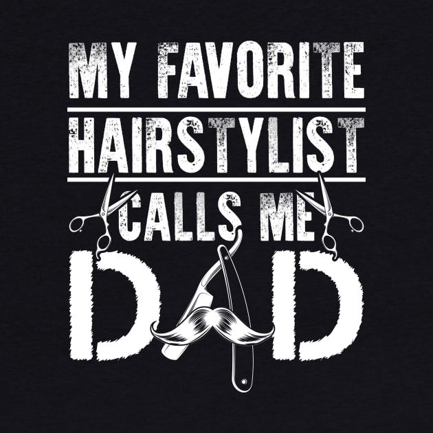 My Favorite Hairstylist Calls Me Dad TShirt Gift Fathers Day by celeryprint